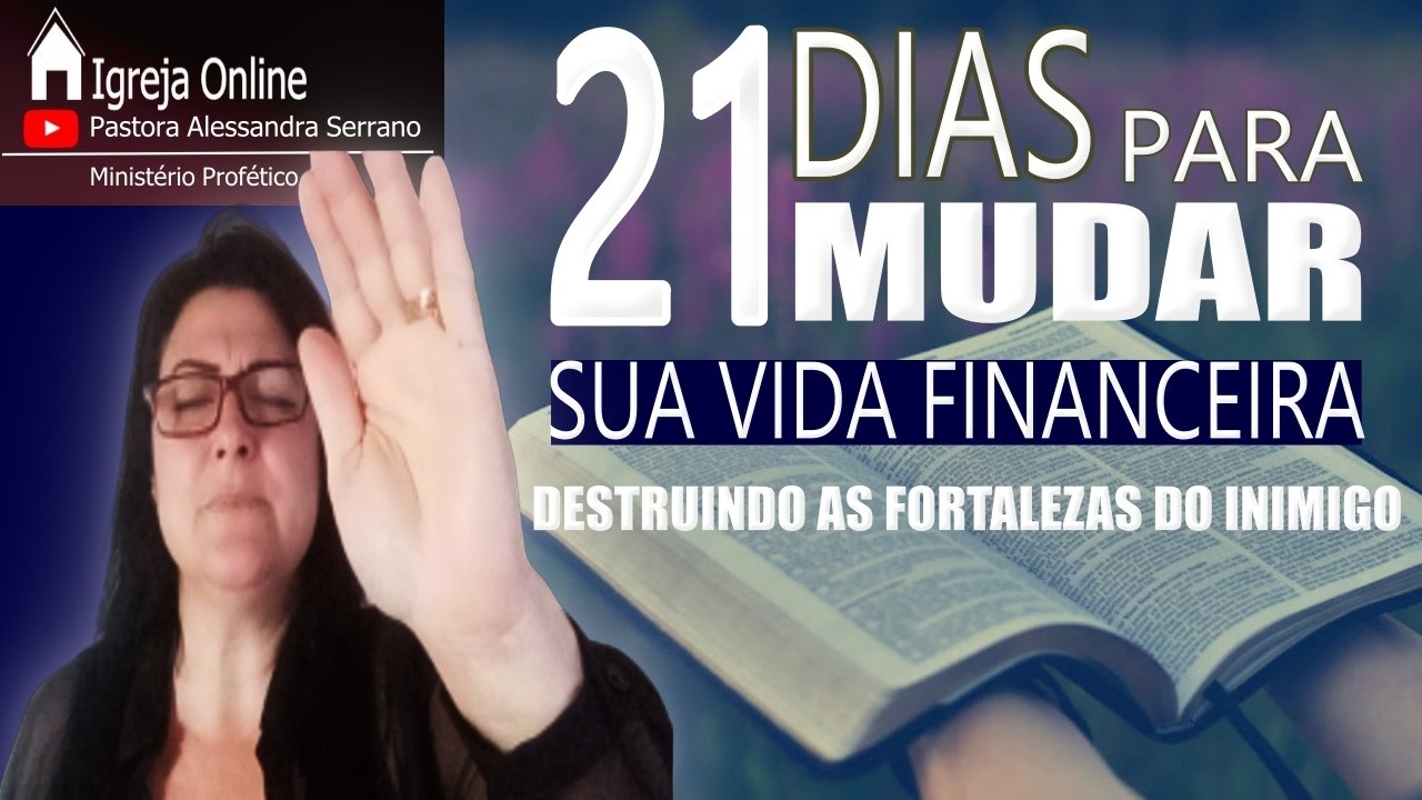 🔴21 DIAS PARA MUDAR SUA VIDA FINENCEIRA: DESTRUINDO AS FORTALEZAS DO INIMIGO NAS SUAS FINANÇAS.