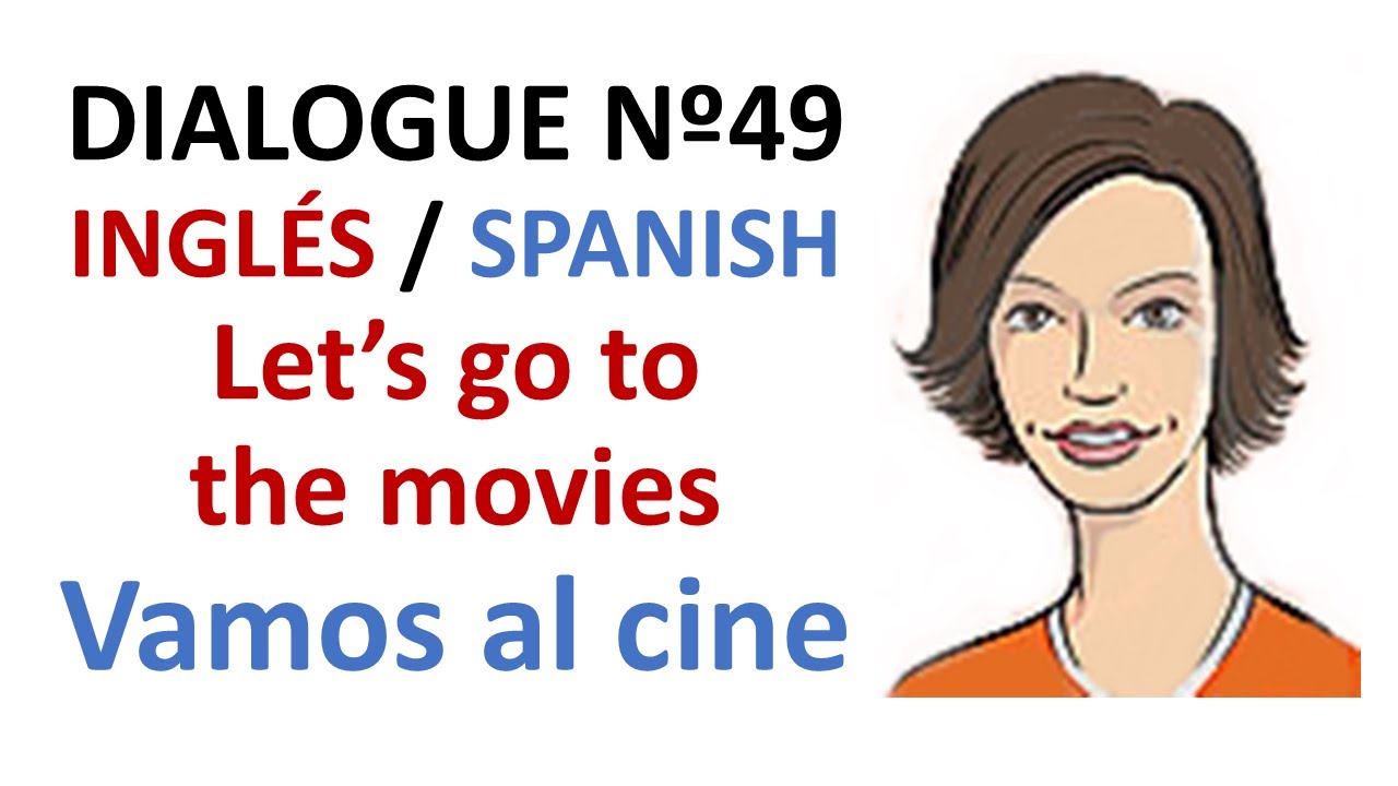 Dialogue 49 - Inglés Spanish - Go to the movies - Ir al cine