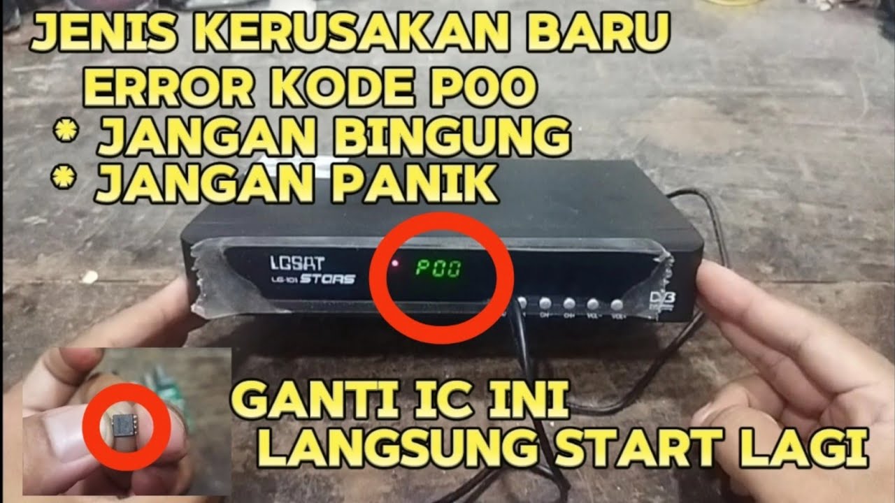 memperbaiki resiver lg sat stars rusak kode P00