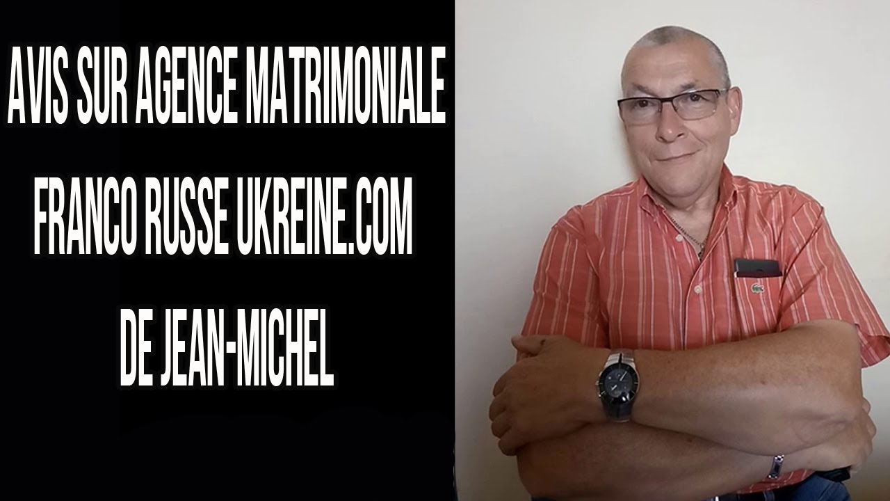 Avis sur agence matrimoniale franco russe UkReine.com de Jean-Michel, France
