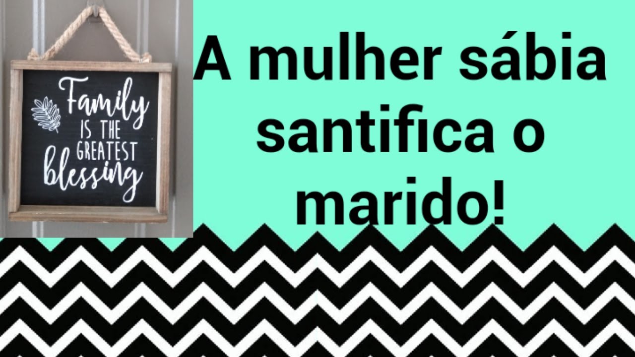 A mulher sábia santifica o marido