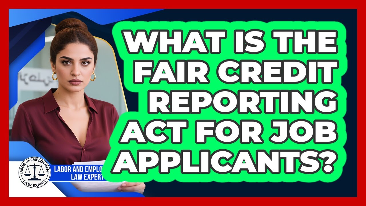 What Is The Fair Credit Reporting Act For Job Applicants?