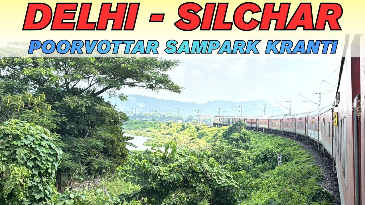 Delhi To Silchar Train Journey Which is Better for Travelers: 14037 Poorvottar Sampark Kranti