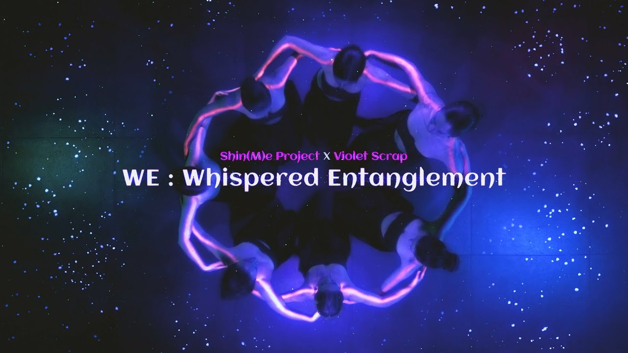 WE: Whispered Entanglement - Shin(M)e Project with Violet Scrap