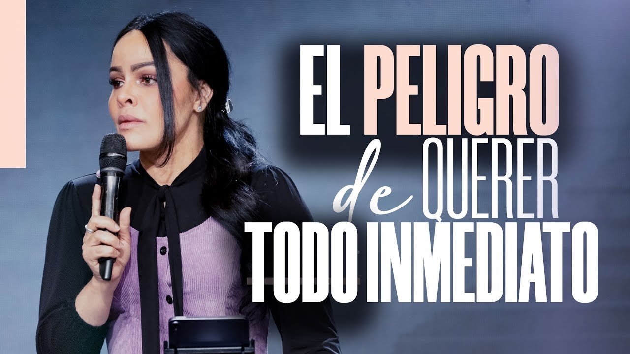 EL PELIGRO DE QUERER TODO INMEDIATO - Pastora Yesenia Then
