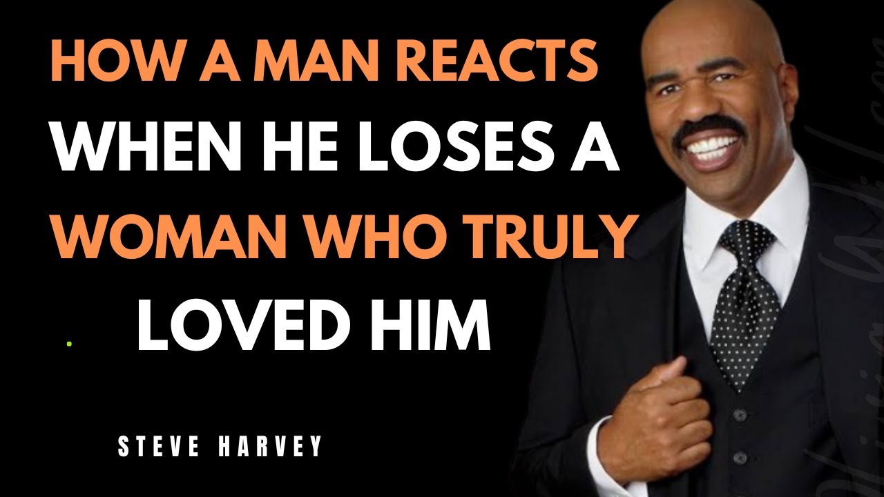 HOW A MAN REACTS WHEN HE LOSES A WOMAN WHO TRULY LOVED HIM | STEVE HARVEY