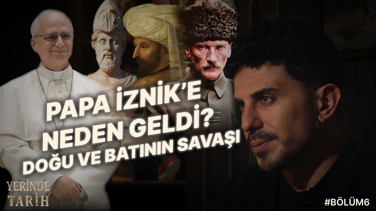 Papa İznik'e Neden Geldi? Doğu ve Batı'nın Savaşının Başlangıcı! Yerinde Tarih Podcast 6. Bölüm