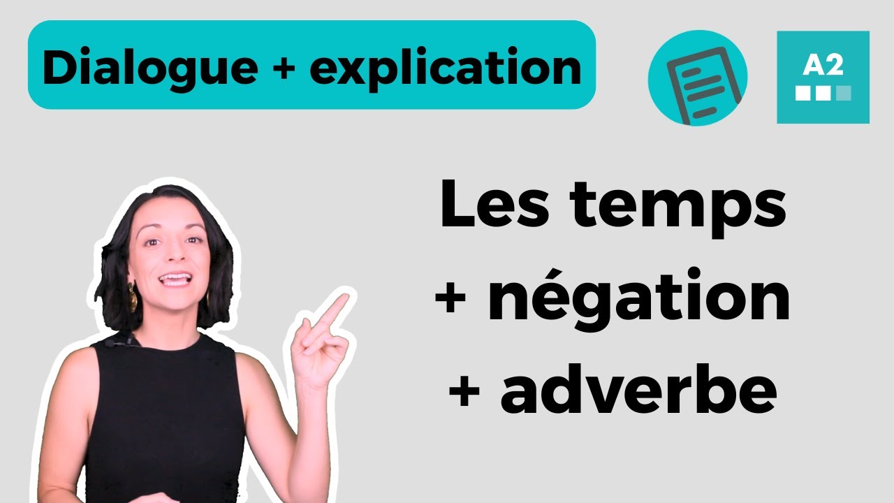 Les temps + négation +  adverbes | Français pour intermédiaires