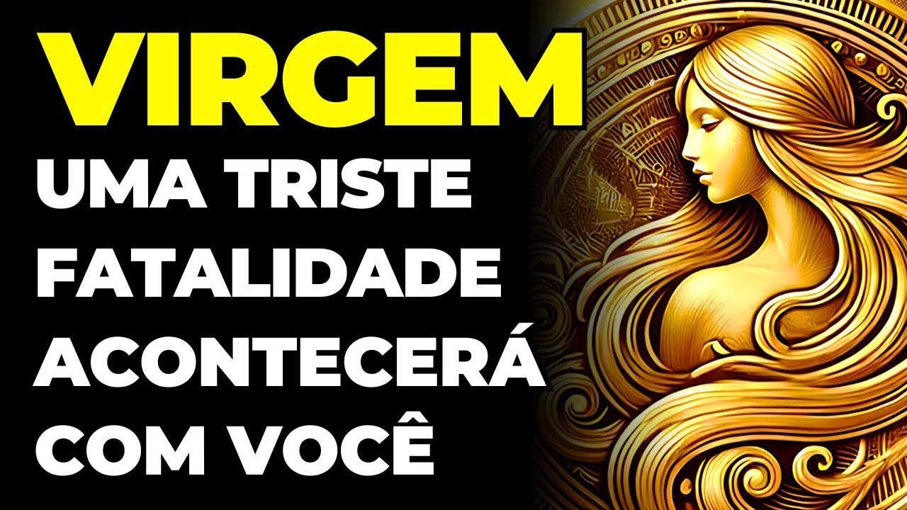 VIRGEM: 😨 UMA TRISTE FATALIDADE VAI ACONTECER COM VOCÊ NESTA SEMANA | VOCÊ VAI PRECISAR ACEITAR