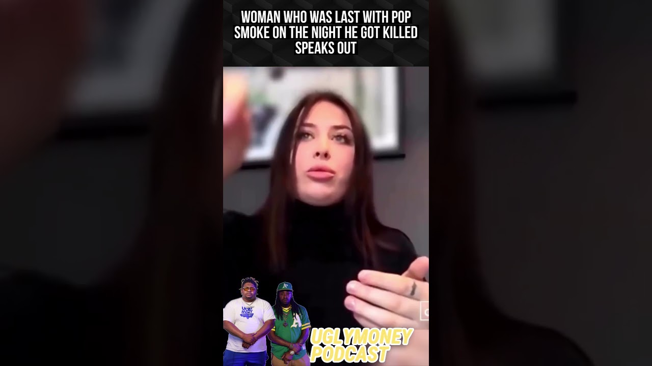 Woman who was last with Pop Smoke on the night he got killed speaks out