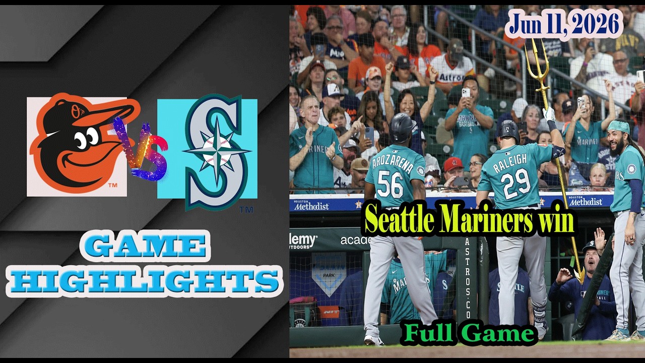 Baltimore Orioles vs Seattle Mariners Full Game Highlights 6/11/2026-MLB Season 2026