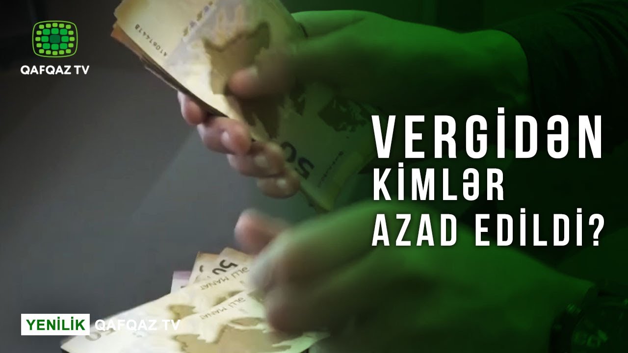 VERGİDƏN  KİMLƏR AZAD EDİLDİ?