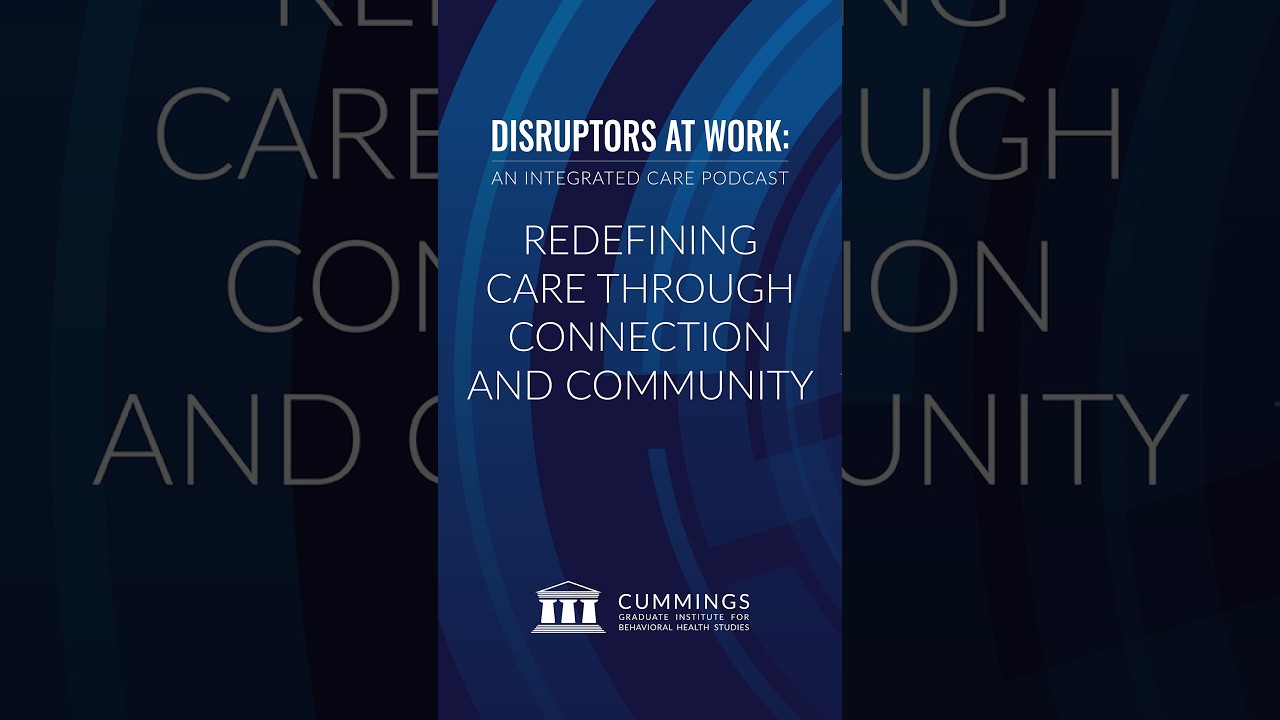 Redefining Care Through Connection and Community | Cummings Graduate Institute