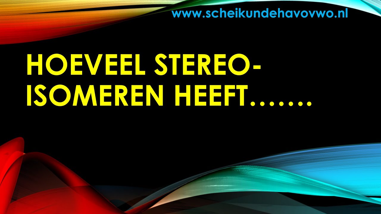 Hoeveel stereo isomeren heeft....