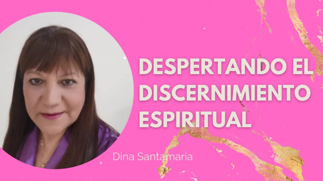 Despertando el Discernimiento espiritual - Dina Santamaria