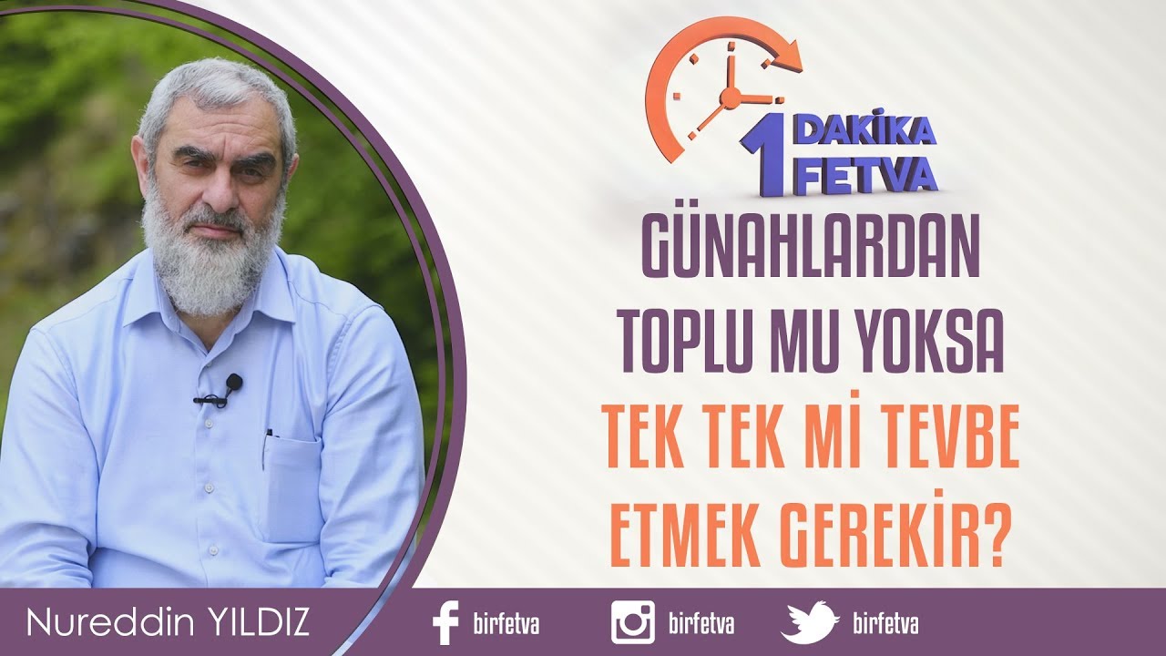 Günahlardan toplu mu yoksa tek tek mi tevbe etmek gerekir? / Birfetva - Nureddin YILDIZ