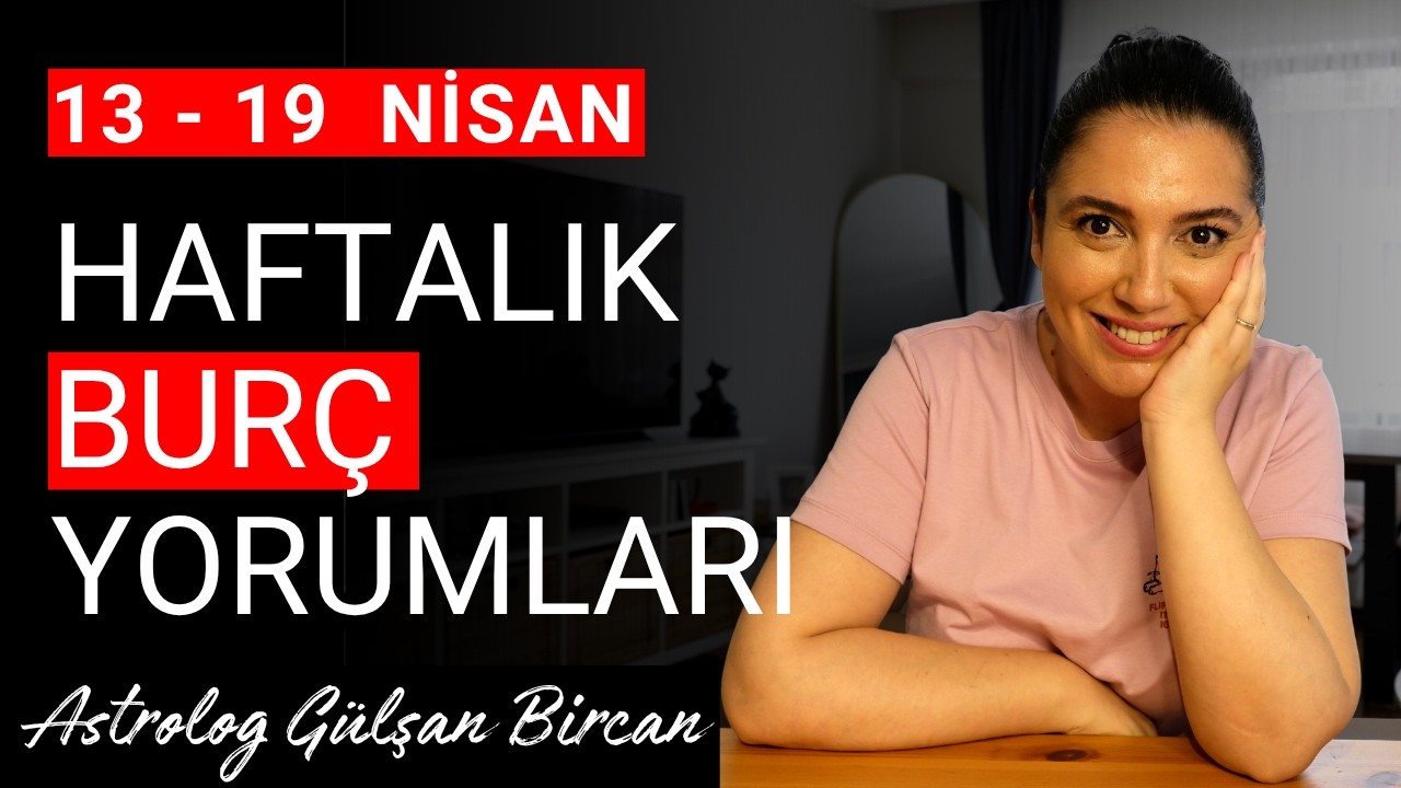 13 - 19 NİSAN  HAFTALIK BUR&Ccedil; YORUMLARI | ASTROLOG G&Uuml;LŞAN BİRCAN