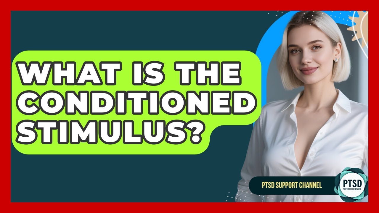 What Is The Conditioned Stimulus? - PTSD Support Channel