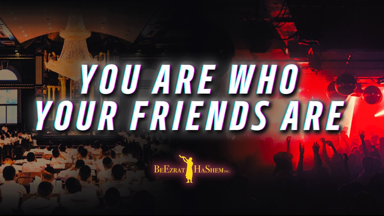 You Are Who Your Friends Are | BeEzrat HaShem Film
