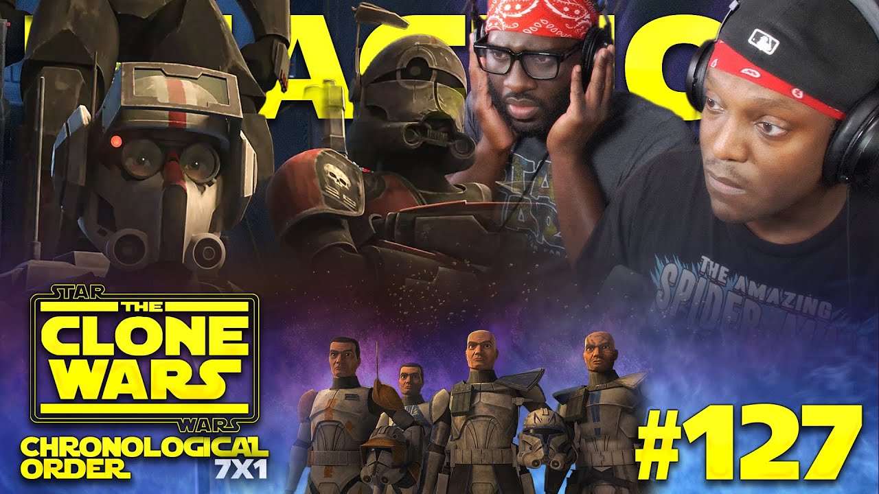 STAR WARS: THE CLONE WARS #127: 7x1 | The Bad Batch | Reaction | Chronological Order