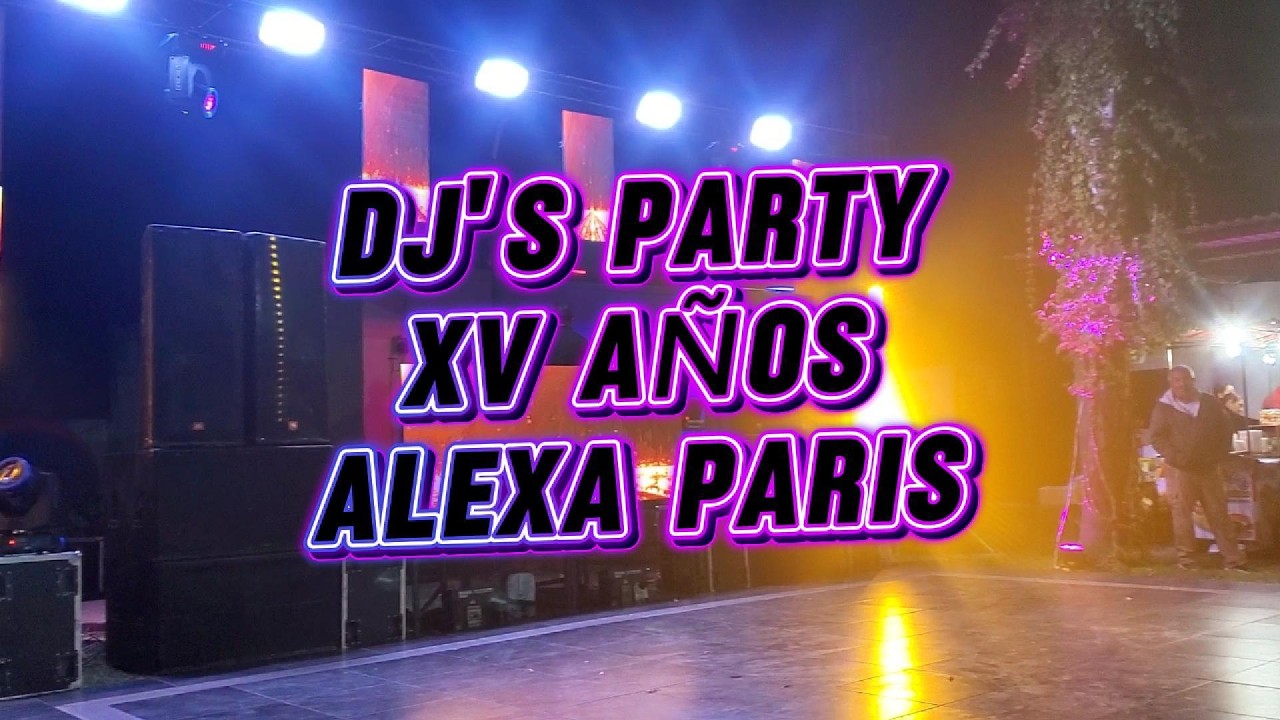 Dj's Party / XV Años de Alexa Paris Sanchez Video Oficial