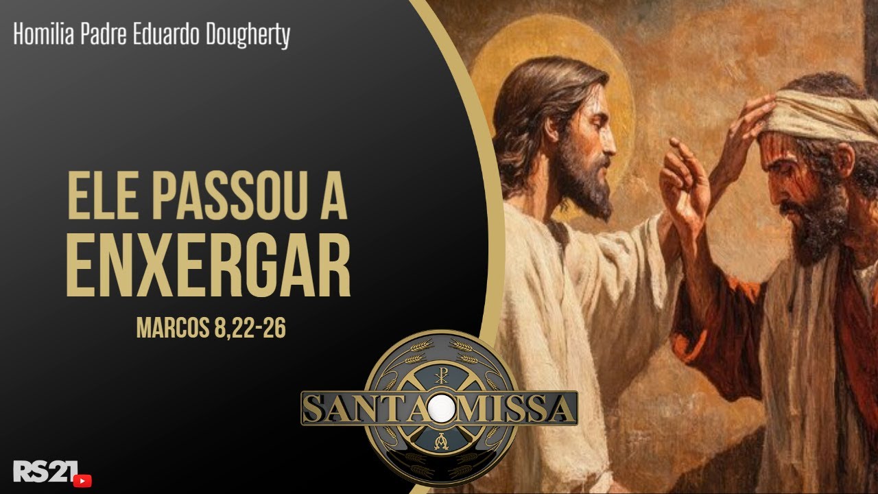 Homilia Diária | Ele passou a enxergar | Rede Século 21