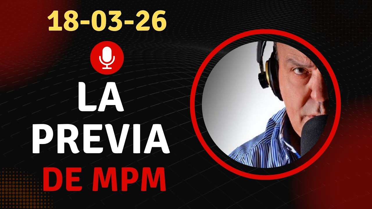 #LAPREVIA DE MPM 18-03-26