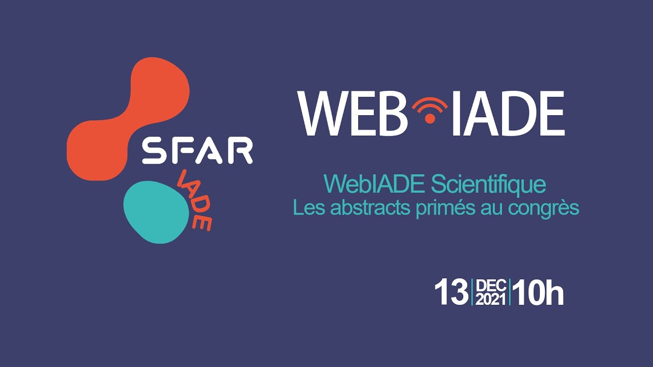 WebIADE Live Scientifique - Les abstracts primés au congrès SFAR 2021 - le 13/12/21 à 10H - SFAR