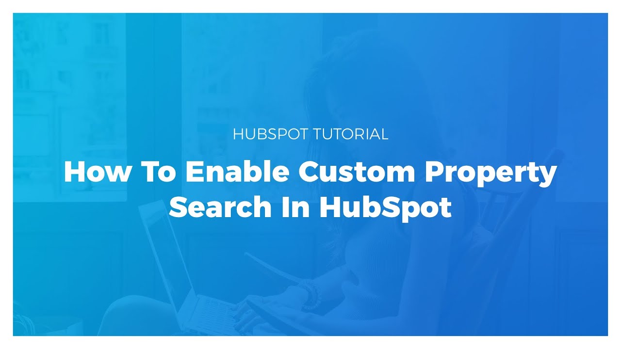 How To Enable Custom Property Search In HubSpot