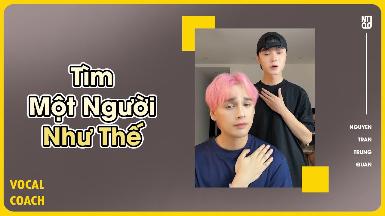 T&Igrave;M MỘT NGƯỜI NHƯ THẾ | Nguyễn Trần Trung Qu&acirc;n - Vocal Coach
