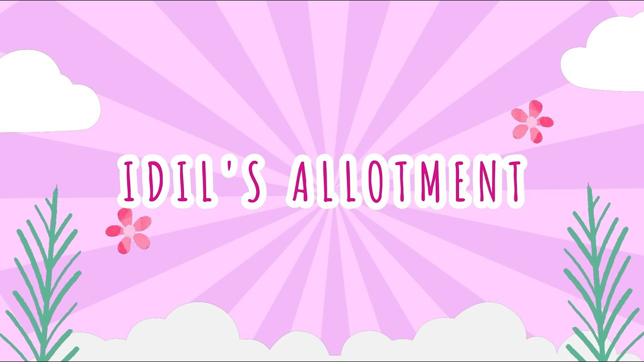Idil's Allotment First Video