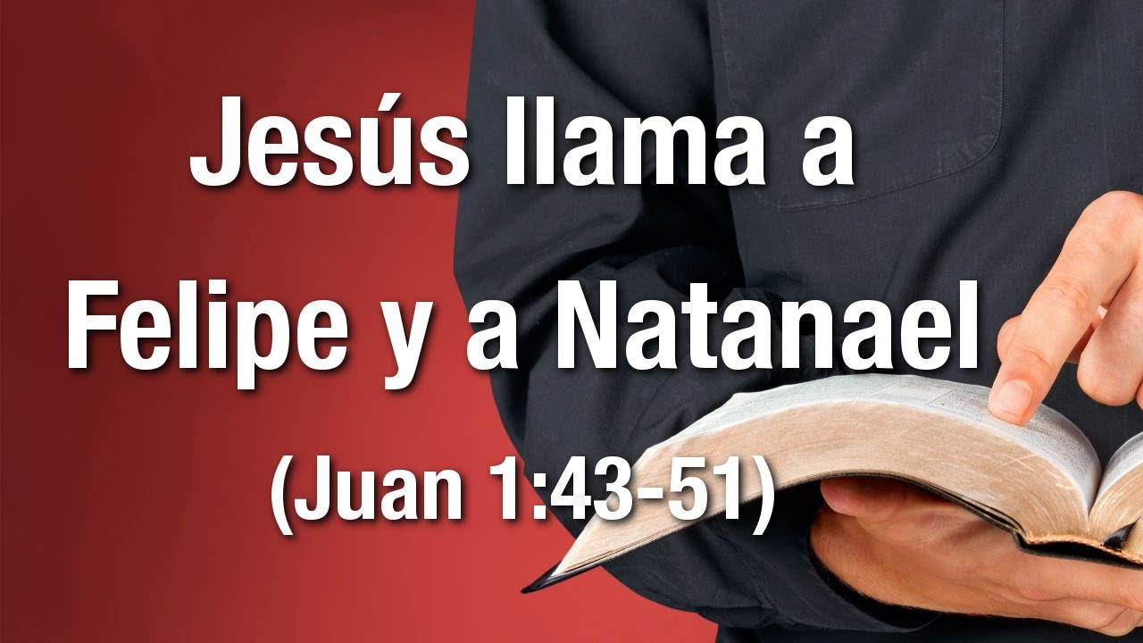 Jesús llama a Felipe y a Natanael (Juan 1:43-51)