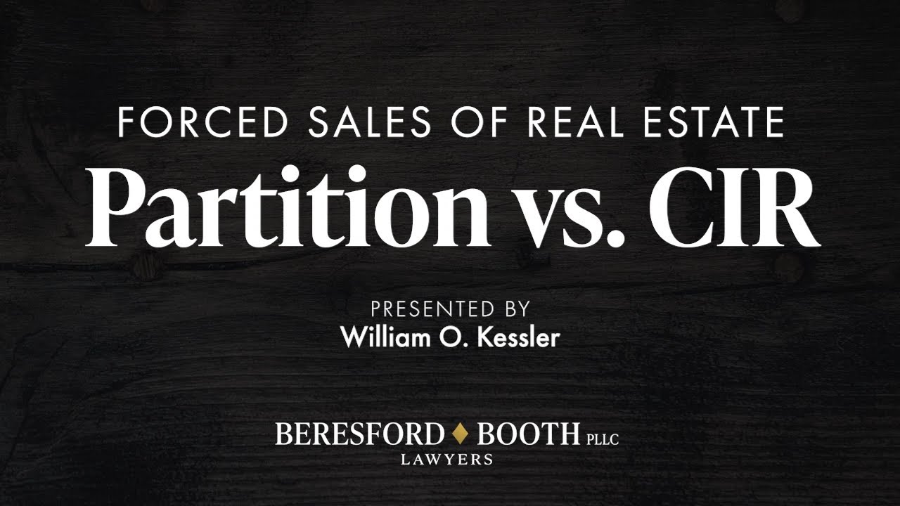 Forced Sales of Real Estate: Partition vs CIR  |  Beresford Booth Webinar