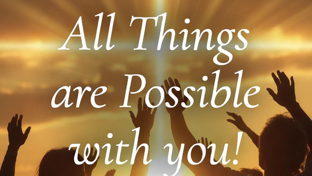 All Things Are Possible with You | Modern Worship Anthem