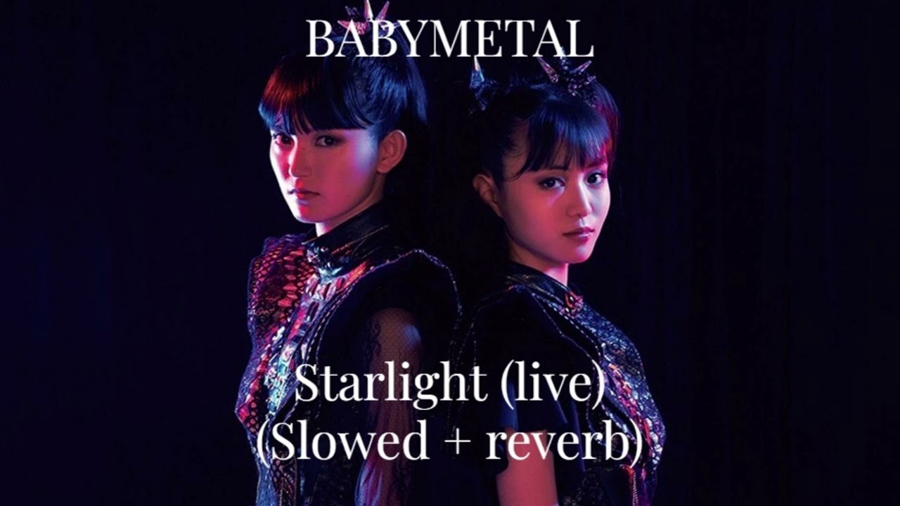 BABYMETAL - Starlight (live) (Slowed + reverb)