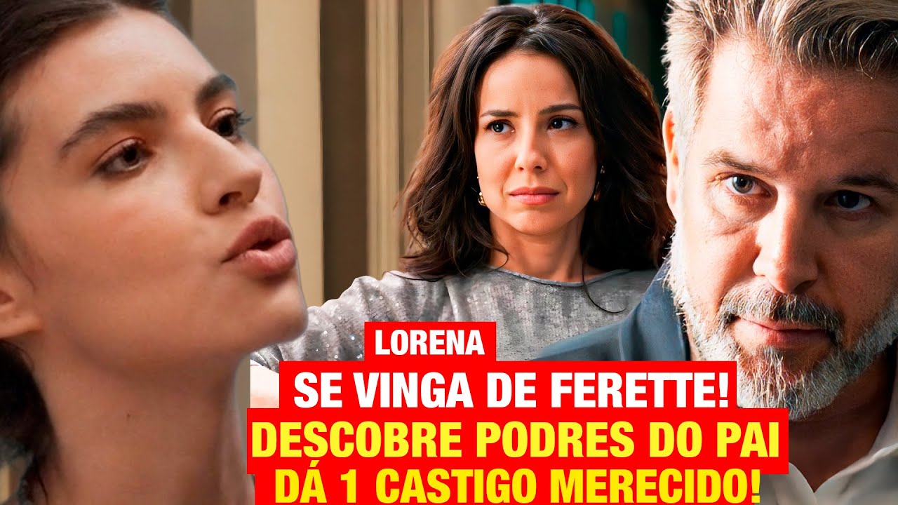 TRÊS GRAÇAS: Lorena choca e SE VINGA do pai! DESCOBRE FALCATRUAS de Ferette e DÁ CASTIGO MERECIDO