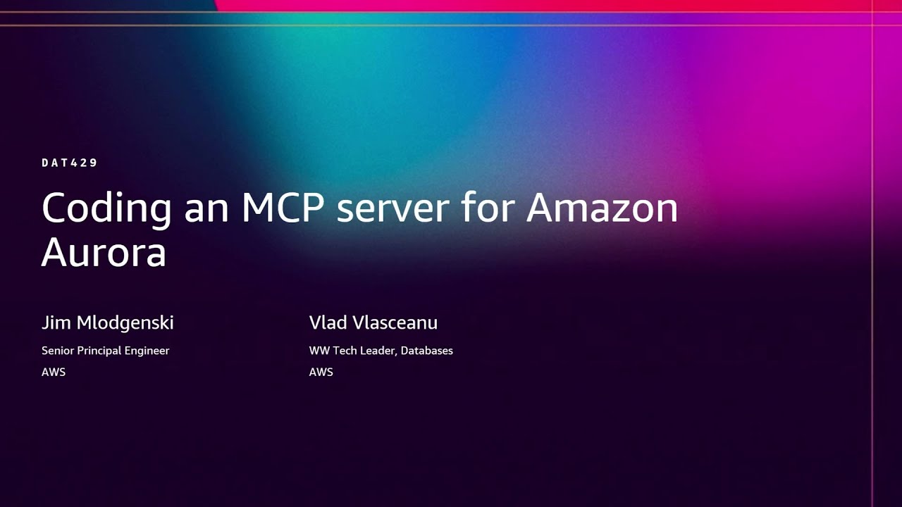 AWS re:Invent 2025 - Coding an MCP server for Amazon Aurora  (DAT429)
