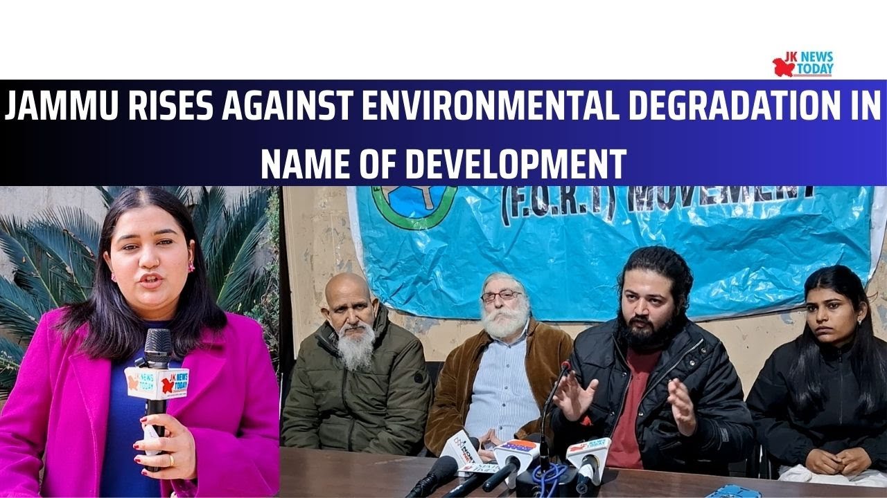 Jammu rises against environmental degradation in name of development | JK News Today