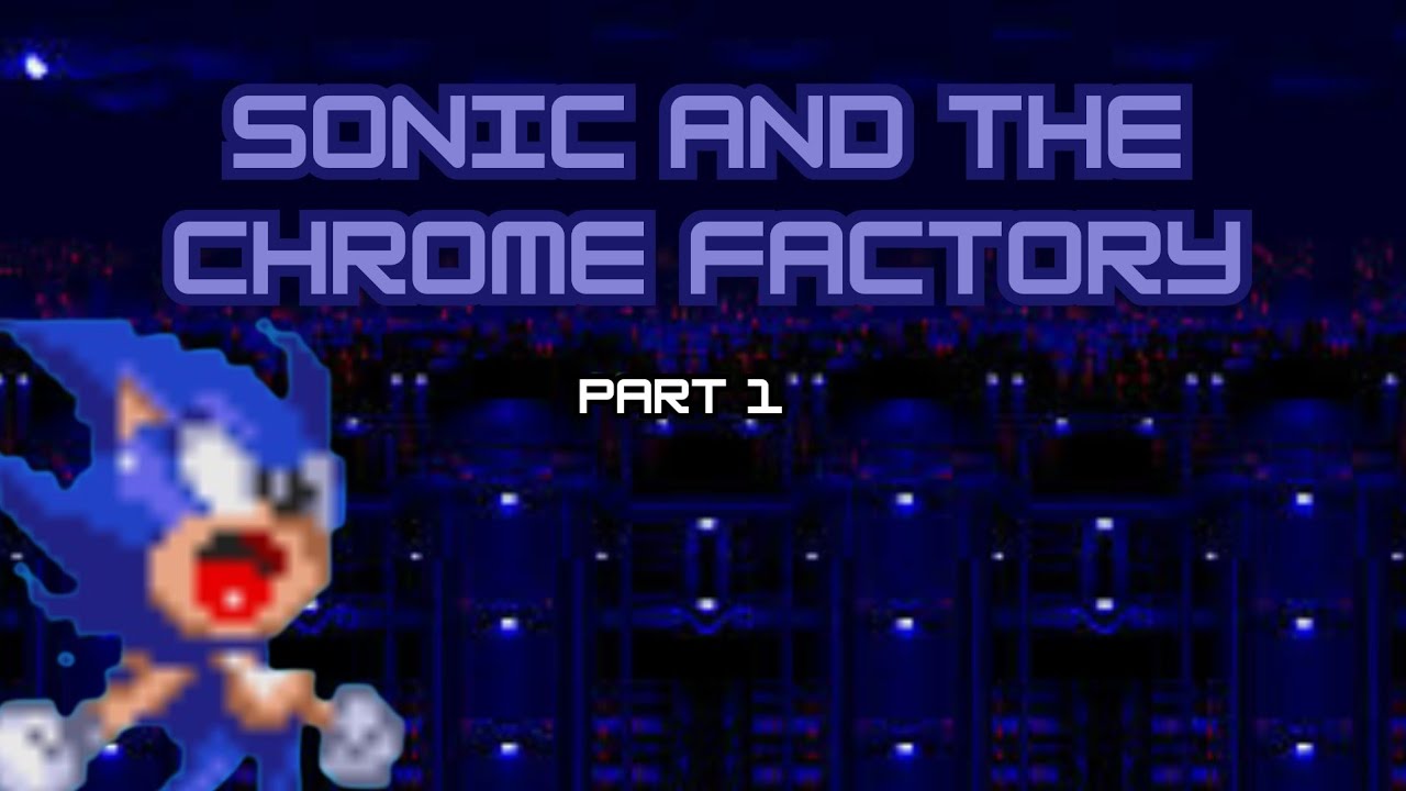 Sonic and the Chrome Factory: Part 1