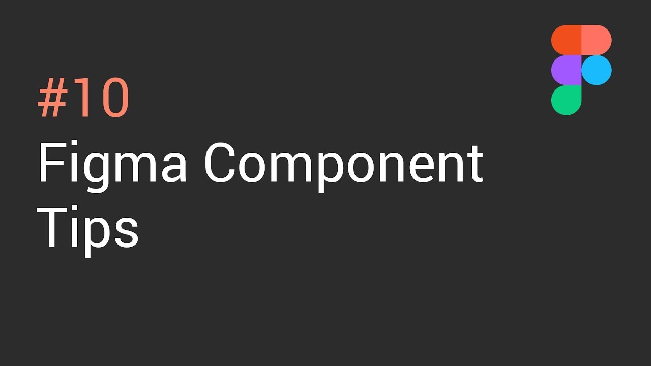 #10: Figma Component Tips