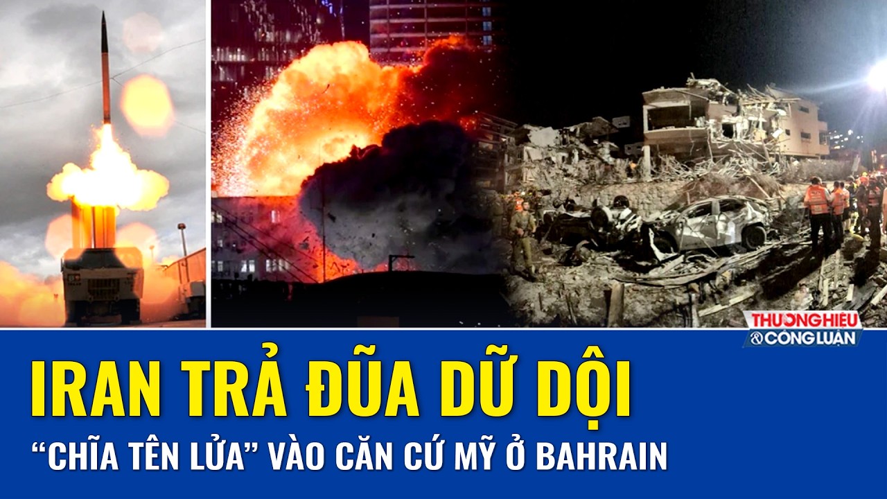 Iran trả đũa dữ dội, “chĩa tên lửa” đánh thẳng vào căn cứ không quân Mỹ ở Bahrain
