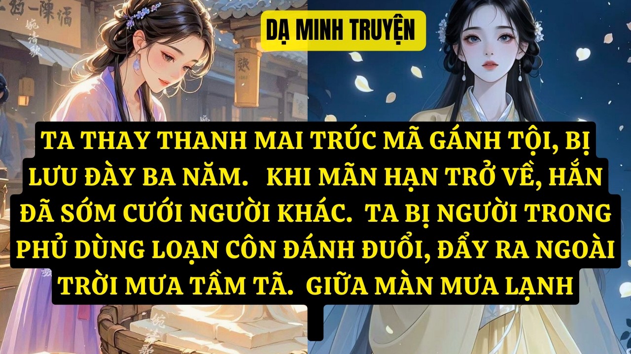 TRUYỆN: TA THAY THANH MAI TRÚC MÃ GÁNH TỘI, BỊ LƯU ĐÀY BA NĂM.   KHI MÃN HẠN   DM187