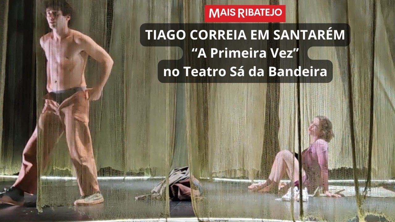 Santarém recebe “A Primeira Vez”, de Tiago Correia, no Teatro Sá da Bandeira