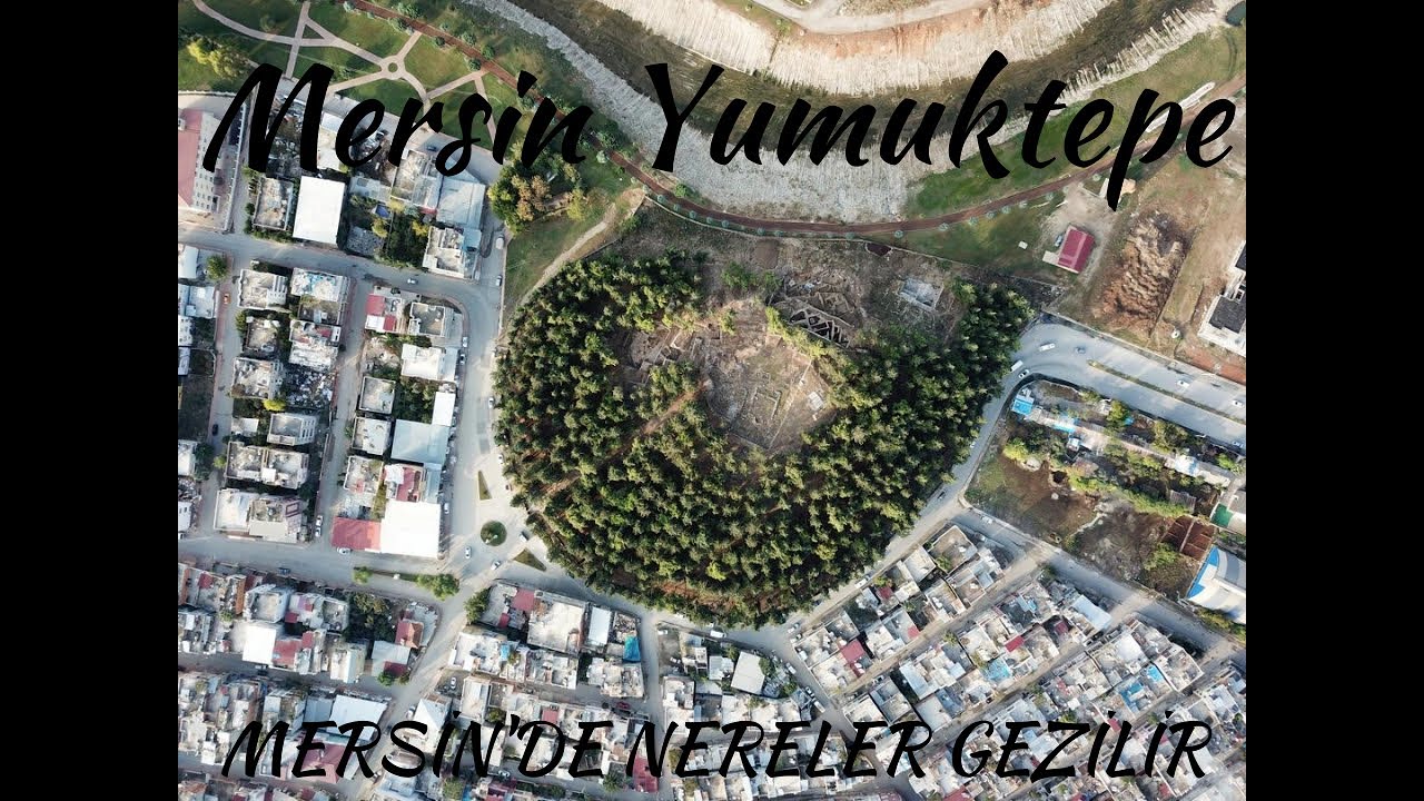 Daha &ouml;nce Mersin Yumuktepe'yi hi&ccedil; g&ouml;rmedin mi?