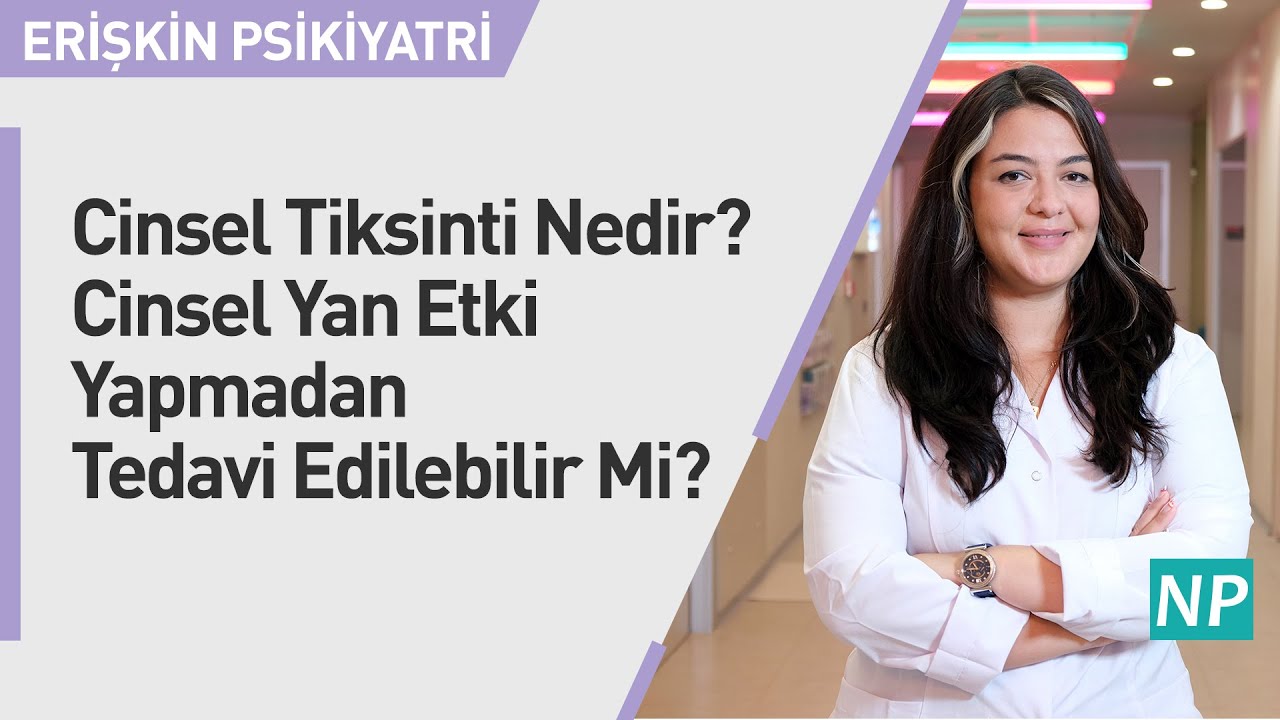 Cinsel Tiksinti Nedir? Cinsel Yan Etki Yapmadan Tedavi Edilebilir Mi?