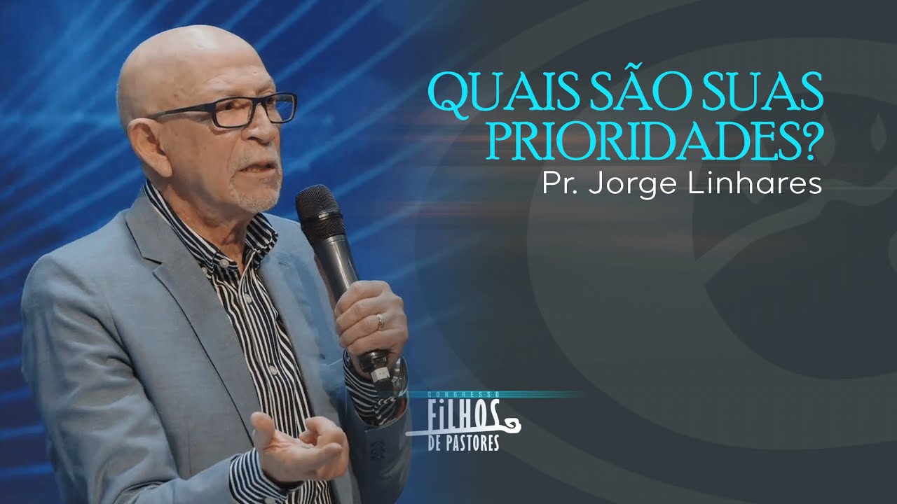 Quais são suas prioridades? | Pr. Jorge Linhares | Cong. Filhos de Pastores | Vitória | 22/08/23