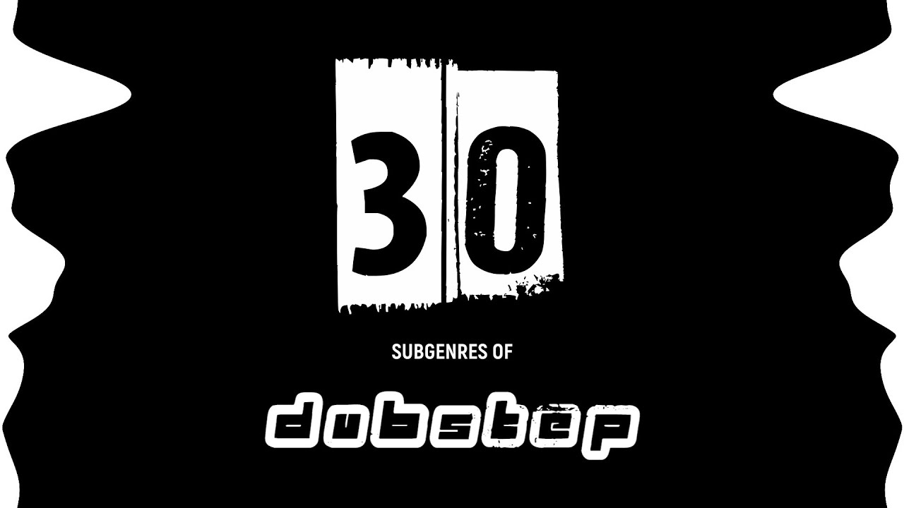 30 Subgenres of Dubstep (w/ examples)