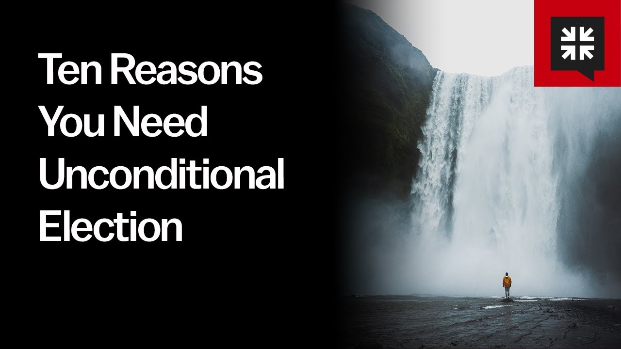 Ten Reasons You Need Unconditional Election