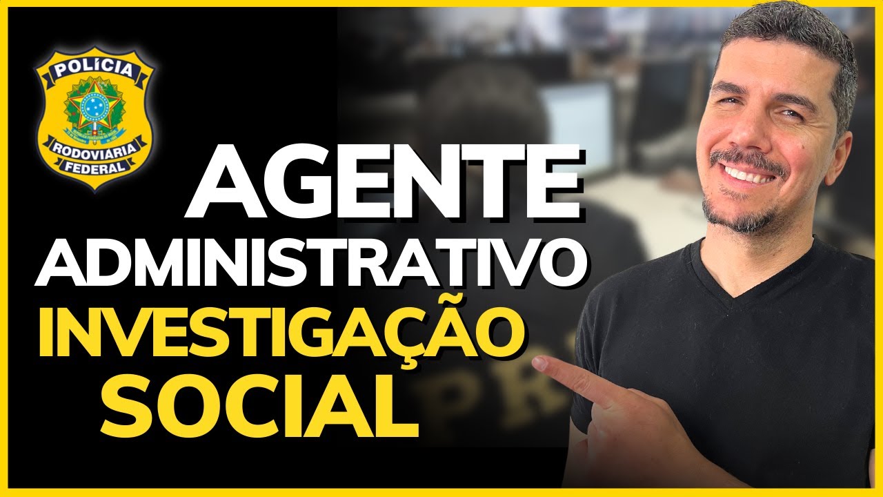 COMO É A INVESTIGAÇÃO SOCIAL PARA CONCURSO DE AGENTE ADMINISTRATIVO DA PRF?