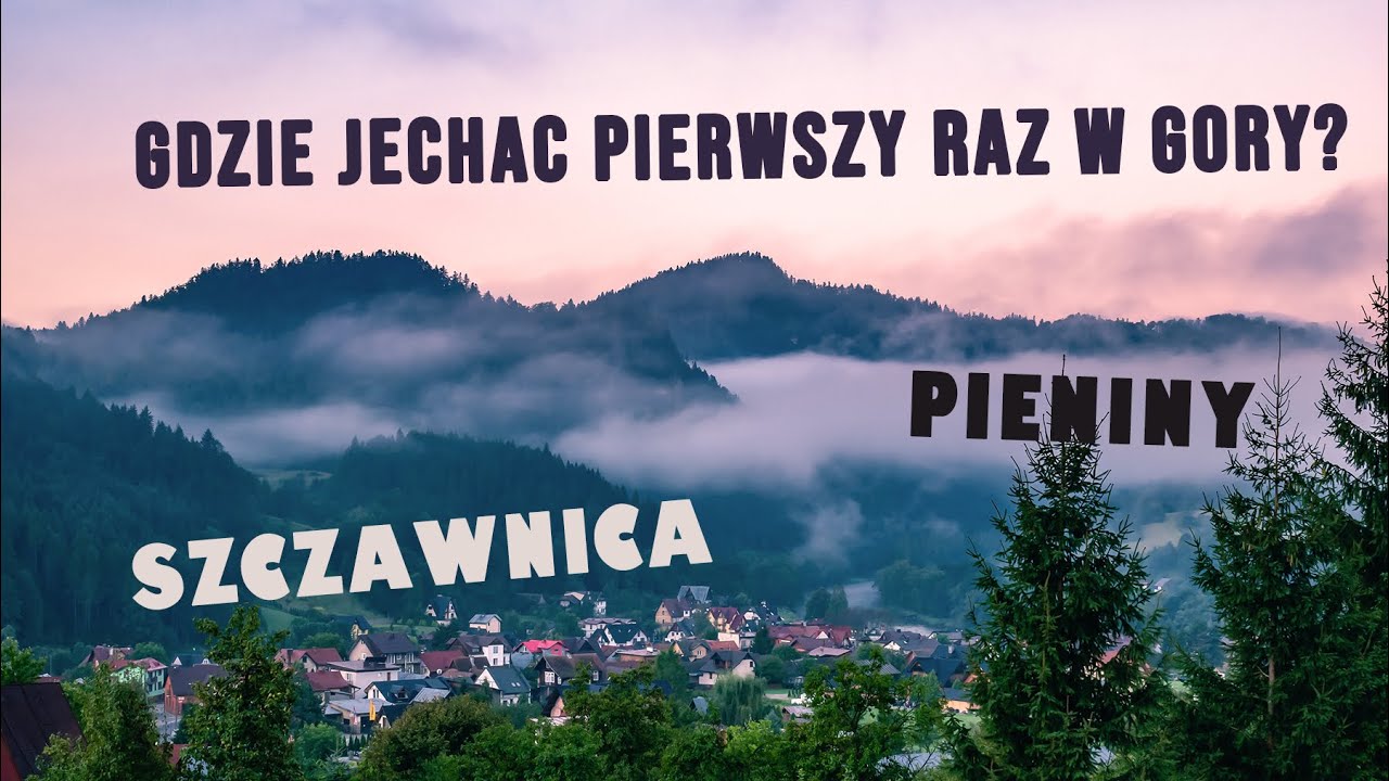Gdzie jechać pierwszy raz w góry? Szczawnica i Pieniny.